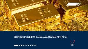 DJP Kaji Pajak ETF Emas, Ada Usulan PPh Final