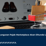 Pemungutan Pajak Marketplace Akan Ditunda Lagi?