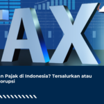Peran Pajak di Indonesia? Tersalurkan atau Terkorupsi