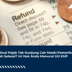 Restitusi Pajak Tak Kunjung Cair Meski Pemeriksaan Sudah Selesai? Ini Hak Anda Menurut UU KUP