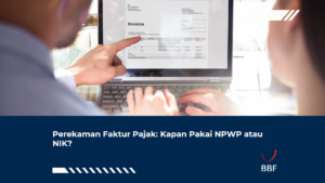 Perekaman Faktur Pajak: Kapan Pakai NPWP atau NIK?
