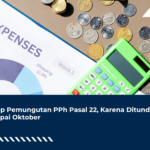 Setop Pemungutan PPh Pasal 22, Karena Ditunda Sampai Oktober