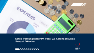 Setop Pemungutan PPh Pasal 22, Karena Ditunda Sampai Oktober