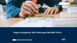 Target Perpajakan 2027 Mencapai Rp2.908 Triliun