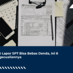 Telat Lapor SPT Bisa Bebas Denda, Ini 8 Pengecualiannya