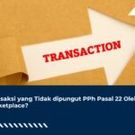 Transaksi yang Tidak dipungut PPh Pasal 22 Oleh Marketplace?