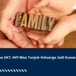 Tanpa SKT, WP Bisa Tunjuk Keluarga Jadi Kuasa