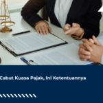WP Cabut Kuasa Pajak, Ini Ketentuannya
