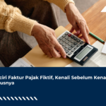 Ciri-ciri Faktur Pajak Fiktif, Kenali Sebelum Kena Modusnya