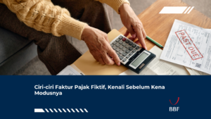 Ciri-ciri Faktur Pajak Fiktif, Kenali Sebelum Kena Modusnya