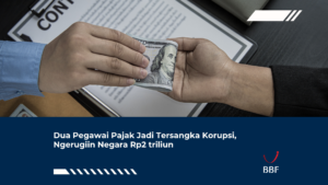 Dua Pegawai Pajak Jadi Tersangka Korupsi, Ngerugiin Negara Rp2 Triliun