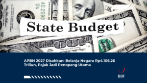 APBN 2027 Disahkan: Belanja Negara Rp4.106,26 Triliun, Pajak Jadi Penopang Utama