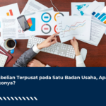 Pembelian Terpusat pada Satu Badan Usaha, Apa Risikonya?