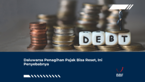 Daluwarsa Penagihan Pajak Bisa Reset, Ini Penyebabnya