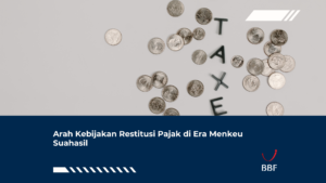 Arah Kebijakan Restitusi Pajak di Era Menkeu Suahasil