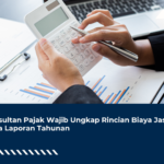 Konsultan Pajak Wajib Ungkap Rincian Biaya Jasa Pada Laporan Tahunan