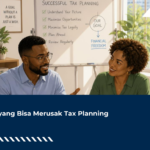 Hal yang Bisa Merusak Tax Planning