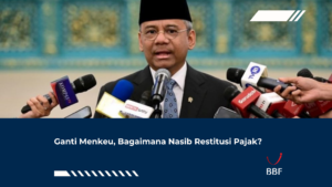 Ganti Menkeu, Bagaimana Nasib Restitusi Pajak?
