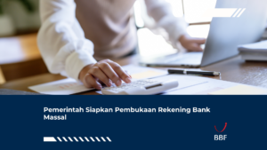 Pemerintah Siapkan Pembukaan Rekening Bank Massal