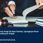 3 Tahun Rugi di Atas Kertas, Ujungnya Kena Pemeriksaan Pajak