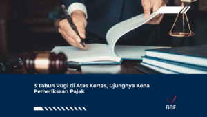 3 Tahun Rugi di Atas Kertas, Ujungnya Kena Pemeriksaan Pajak