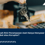 Apakah RUU Perampasan Aset Hanya Menyasar Pejabat atau Koruptor?