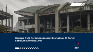 Kenapa RUU Perampasan Aset Mangkrak 18 Tahun Sebelum Dikebut DPR