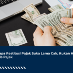 Kenapa Restitusi Pajak Suka Lama Cair, Itukan Hak Wajib Pajak