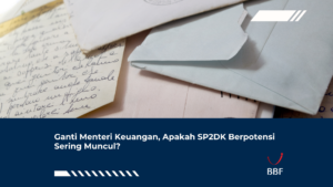 Ganti Menteri Keuangan, Apakah SP2DK Berpotensi Sering Muncul?