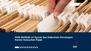 PMK 55/2026: Ini Syarat dan Dokumen Penutupan Kantor Konsultan Pajak