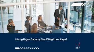 Utang Pajak Cabang Bisa Ditagih ke Siapa?