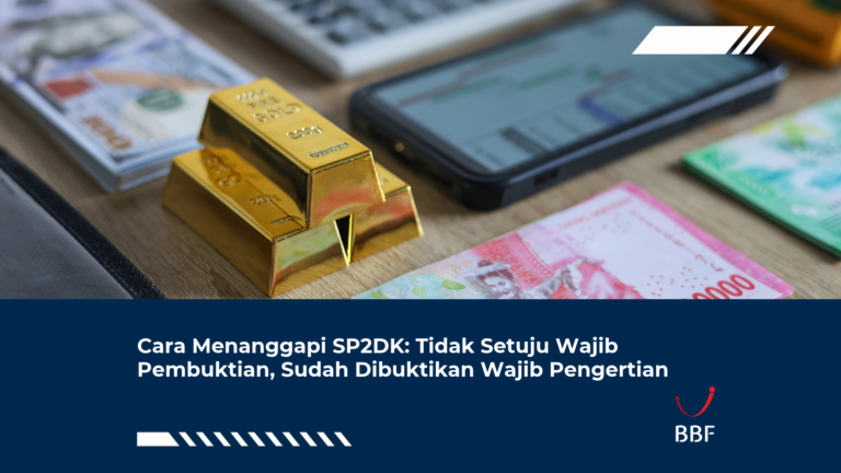 Cara Menanggapi SP2DK: Tidak Setuju Wajib Pembuktian, Sudah Dibuktikan Wajib Pengertian