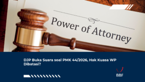 DJP Buka Suara soal PMK 44/2026, Hak Kuasa WP Dibatasi?