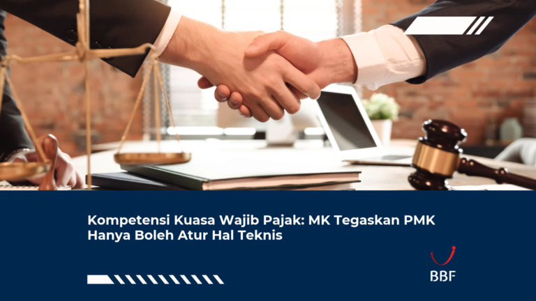 Kompetensi Kuasa Wajib Pajak: MK Tegaskan PMK Hanya Boleh Atur Hal Teknis
