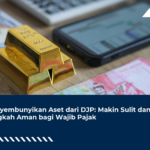 Menyembunyikan Aset dari DJP: Makin Sulit dan Ini Langkah Aman bagi Wajib Pajak