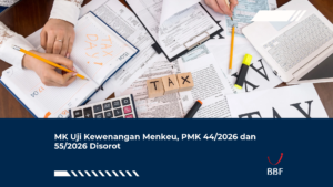 MK Uji Kewenangan Menkeu, PMK 44/2026 dan 55/2026 Disorot