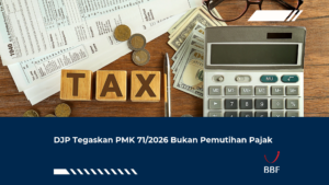 DJP Tegaskan PMK 71/2026 Bukan Pemutihan Pajak