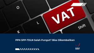 PPN SPP-TDLN Salah Pungut? Bisa Dikembalikan