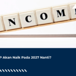 PTKP Akan Naik Pada 2027 Nanti?