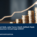 Omzet Naik, Laba Turun: Masih Adilkah Pajak Berdasarkan Omzet bagi UMKM?