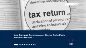Apa Dampak Penghapusan Skema Delta Pada Pembetulan SPT?