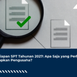 Persiapan SPT Tahunan 2027: Apa Saja yang Perlu Disiapkan Pengusaha?