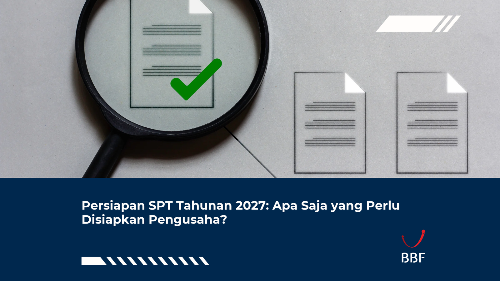 Persiapan SPT Tahunan 2027: Apa Saja yang Perlu Disiapkan Pengusaha?