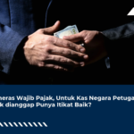Memeras Wajib Pajak, Untuk Kas Negara Petugas Pajak dianggap Punya Itikat Baik?