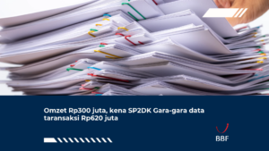 Omzet Rp300 juta, kena SP2DK Gara-gara data taransaksi Rp620 juta
