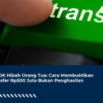 SP2DK Hibah Orang Tua: Cara Membuktikan Transfer Rp500 Juta Bukan Penghasilan