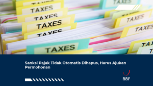 Sanksi Pajak Tidak Otomatis Dihapus, Harus Ajukan Permohonan