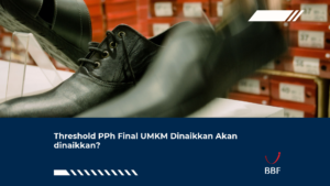 Threshold PPh Final UMKM Dinaikkan Akan dinaikkan?