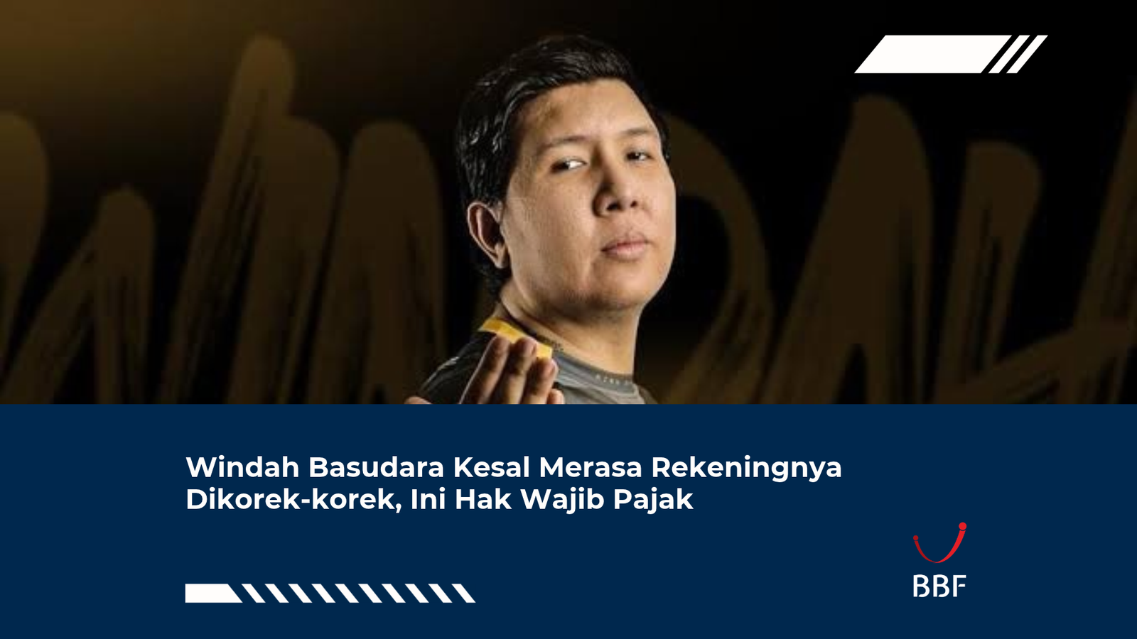 Windah Basudara Kesal Merasa Rekeningnya Dikorek-korek, Ini Hak Wajib Pajak